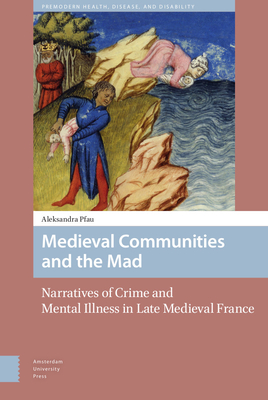 Medieval Communities and the Mad (Premodern Health, Disease, and Disability)