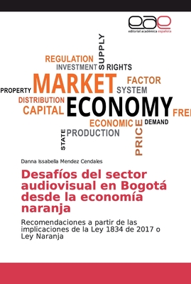 Desafíos del sector audiovisual en Bogotá desde la economía naranja (Spanish Edition)
