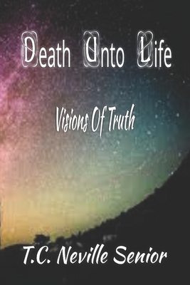Death Unto Life: Visions Of Truth