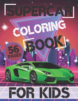 Supercar Coloring Book for Kids: Books 2020 Fun Workbook Colouring Designs Boys Luxury Exotic Creative