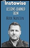 Lessons Learned From Mark Manson: Life Lessons From Successful Mentors (Life Lessons for Success in Life, Business, and Beyond)