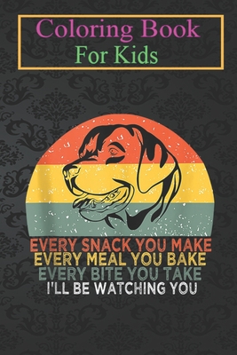 Coloring Book For Kids: Labrador Dog Lover Every Snack You Make Every Meal You Bake Animal Coloring Book: For Kids Aged 3-8 (Fun Activities for Kids)