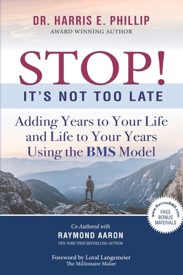 STOP! It's Not Too Late: Adding Years to Your Life and Life to Your Years Using the BMS Model