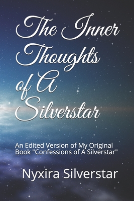 The Inner Thoughts of A Silverstar: An Edited Version of My Original Book "Confessions of A Silverstar" (The Revelations of a Silverstar)