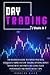 Day Trading, 2 Books in 1: The Beginners Guide To Expert Practical Strategies, Swing and Day Trading, Options, Money Management and Prices, Including Trade Psychology and Profit Secret Tips