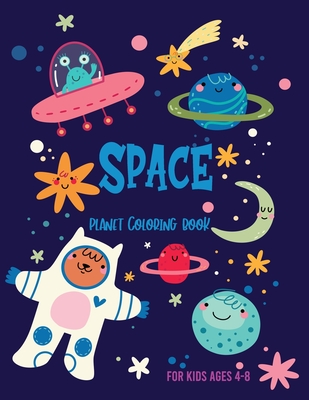 Space Planet Coloring Book for Kids Ages 4-8: : Unicorn Dinosaur Mermaid Llama Easter Rabit Bear Cat Giraffe Mummy Lion and Friend in this Galaxy