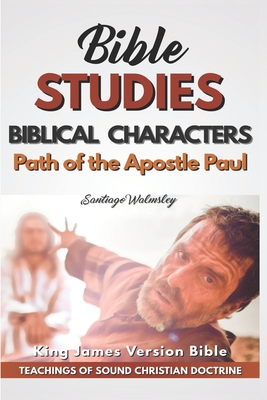 Path of the Apostle Paul: Biblical Characters (Bible Study of Christian Doctrine)