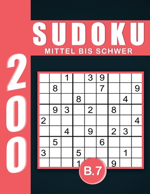 Sudoku Erwachsene Mittel Bis Schwer Band 7: Großdruck im DIN A4-Format, 200 Rätsel 9x9 Sudokus für Erwachsene von Mittel Bis Schwer mit Lösungen | Ein ... Erwachsene und Senioren.. (German Edition)