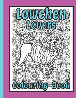 Lowchen Lovers Colouring Book: Lowchen gifts for dog lovers (Toy Dog Breeds Colouring Books by Trevlora)