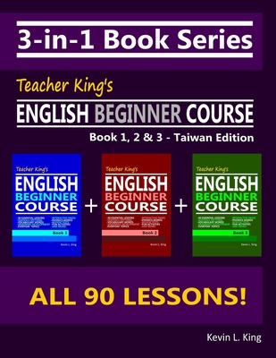 3-in-1 Book Series: Teacher King’s English Beginner Course Book 1, 2 & 3 - Taiwan Edition (Teacher King's English Books - Taiwan Edition)