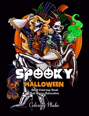 Spooky Halloween Adult Coloring book Anti Stress Relaxation: An Adult Coloring Book with Featuring Fun, Creepy and Frightful, Patterned Spooky Characters, Happy Halloween Activity for Stress Relief and Relaxation!