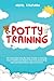 Potty Training: An Essential Step-By-Step Guide to Having Your Toddler Go Diaper Free Fast, Including Special Methods for Boys and Girls (Parenting Toddlers)