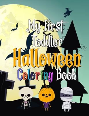 My First Toddler Halloween Coloring Book: Coloring Book For Children Including Witches, Ghosts, Pumpkins, Haunted Houses, and More! (Kids coloring activity books) V2