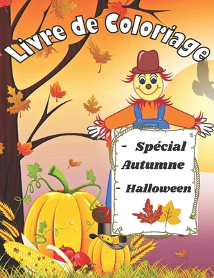 Livre de Coloriage ( Sp�cial AUTUMNE-HALLOWEEN ): Un livre de coloriage pour adultes avec de belles sc�nes d'automne, des animaux adorables, des paysages charmants et des motifs d'automne relaxants - Nouvelle �dition pour cette Merveilleuse saison