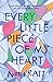Every Little Piece of My Heart