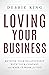 Loving Your Business: Rethink Your Relationship with Your Company and Make it Work for You