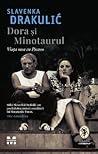 Dora și Minotaurul. Viața mea cu Picasso by Slavenka Drakulić Dora și Minotaurul. Viața mea cu Picasso by Slavenka Drakulić