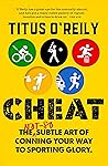 Cheat: The Not-So Subtle Art of Conning Your Way to Sporting Glory