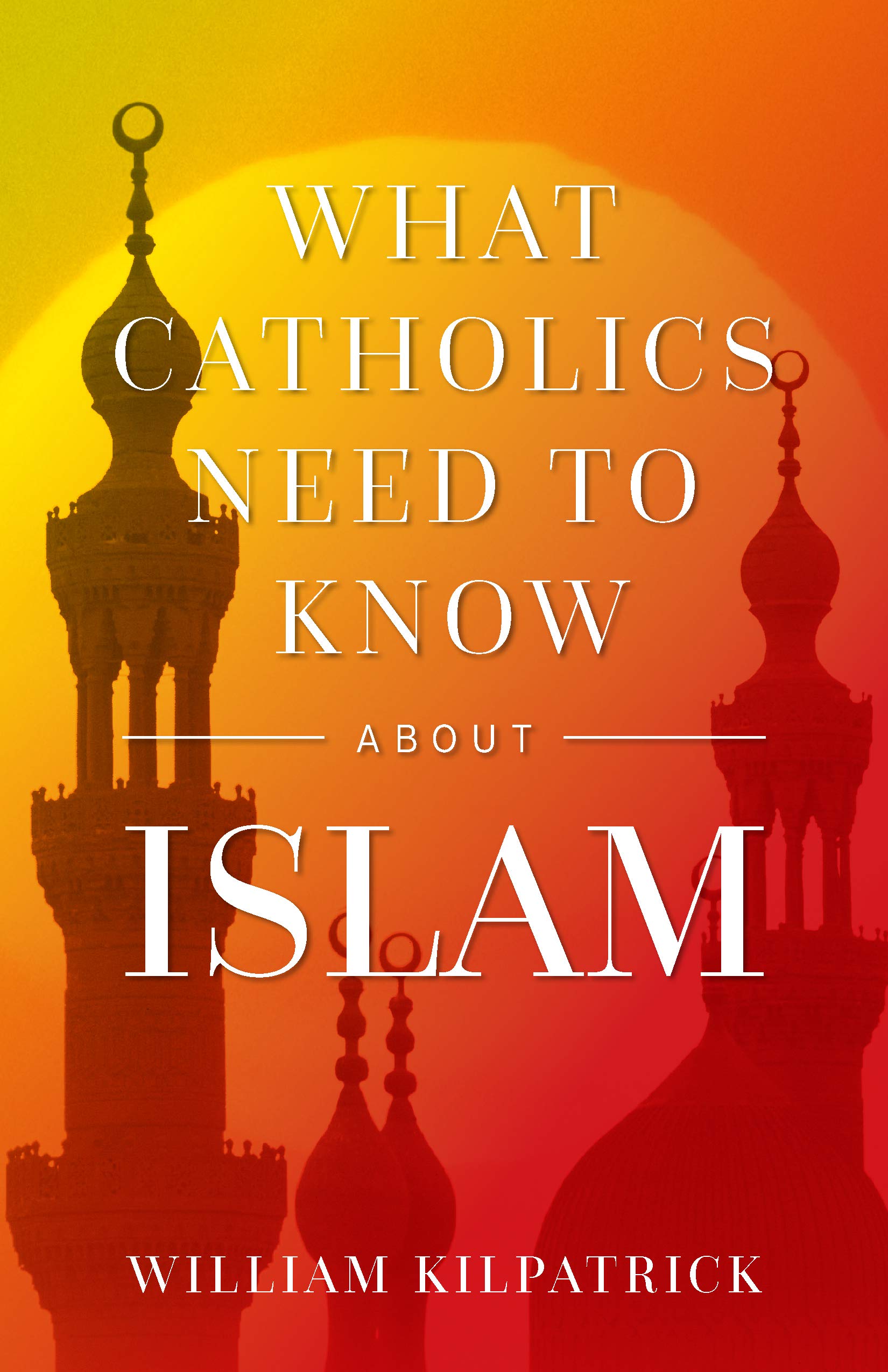What Catholics Need to Know About Islam (Kindle Edition)