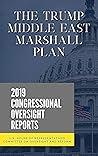The Trump Middle East Marshall Plan: 2019 Congressional Oversight Reports The Trump Middle East Marshall Plan: 2019 Congressional Oversight Reports