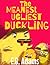The Meanest Ugliest Ducklin...