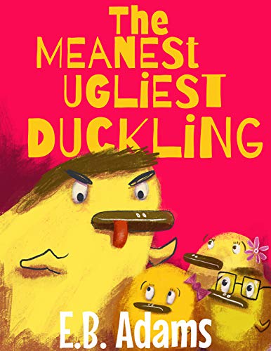 The Meanest Ugliest Duckling (Silly Wood Tale Book 3)