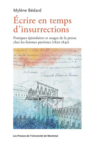 Écrire en temps d'insurrections : Pratiques épistolaires et usages de la presse chez les femmes patriotes (1830-1840)