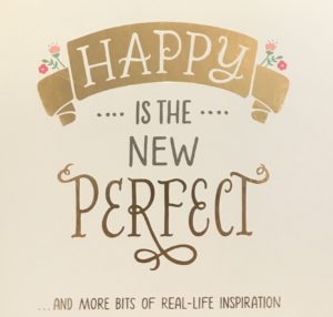 Happy Is the New Perfect...And More Bits of Real-Life Inspiration