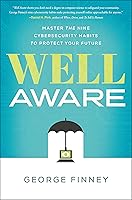 Well Aware: Master the Nine Cybersecurity Habits to Protect Your Future