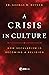 A Crisis in Culture: How Se...