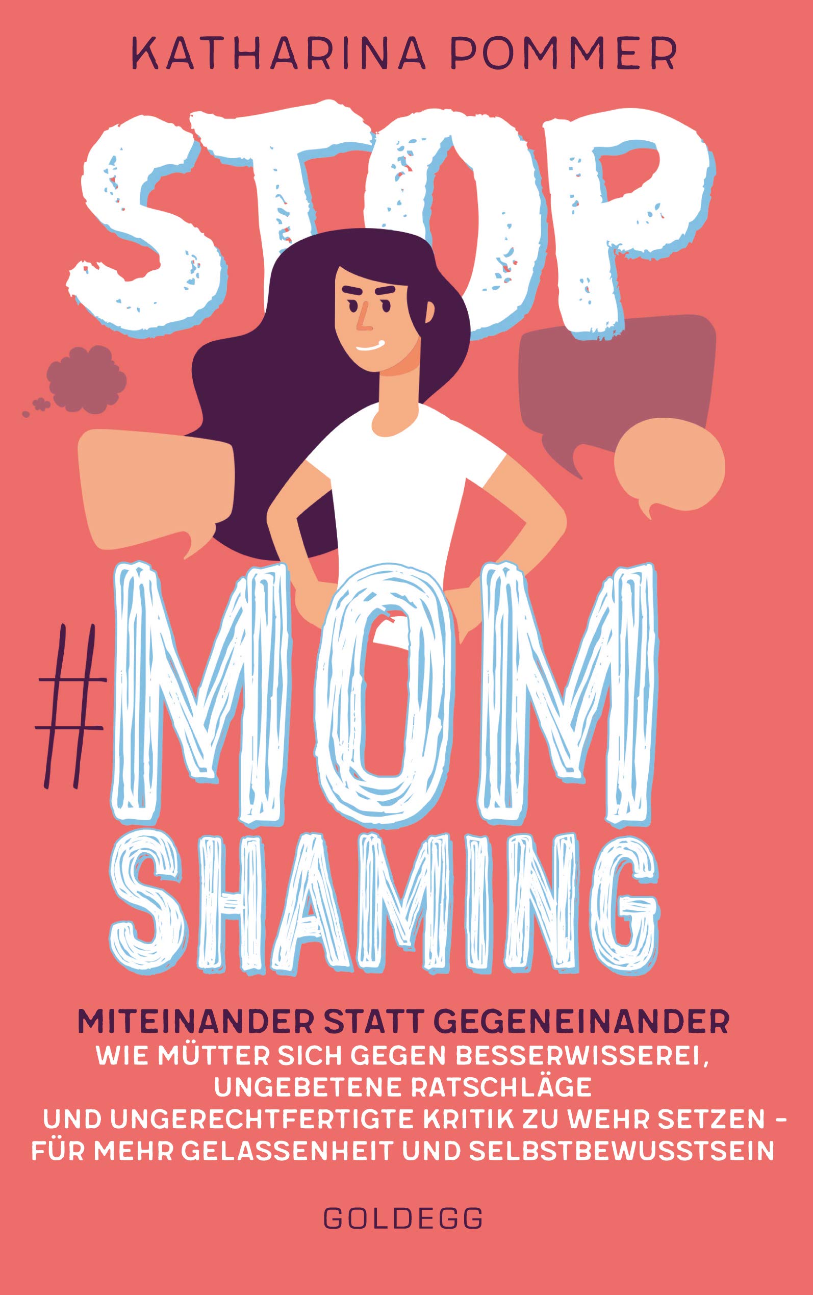 Stop MomShaming. Miteinander statt gegeneinander. Wie Mütter sich gegen Besserwisserei, ungebetene Ratschläge und ungerechtfertigte Kritik zur Wehr ... ... und Selbstbewusstsein. (German Edition)