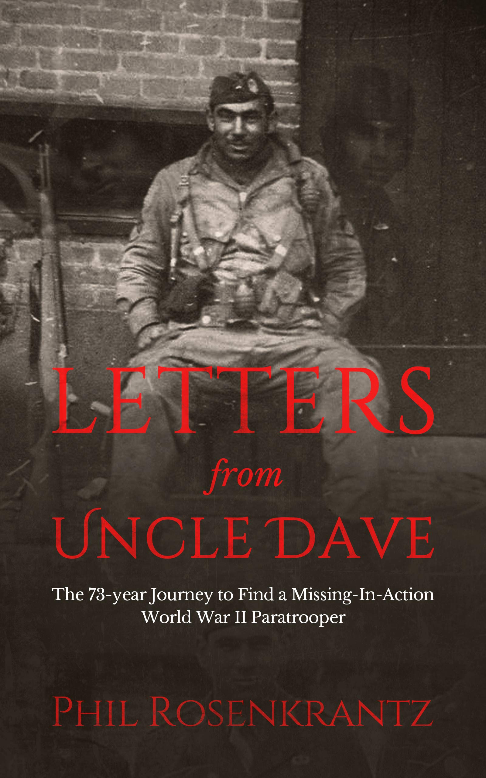 Letters from Uncle Dave: The 73-year Journey to Find a Missing-In-Action World War II Paratrooper (Kindle Edition)