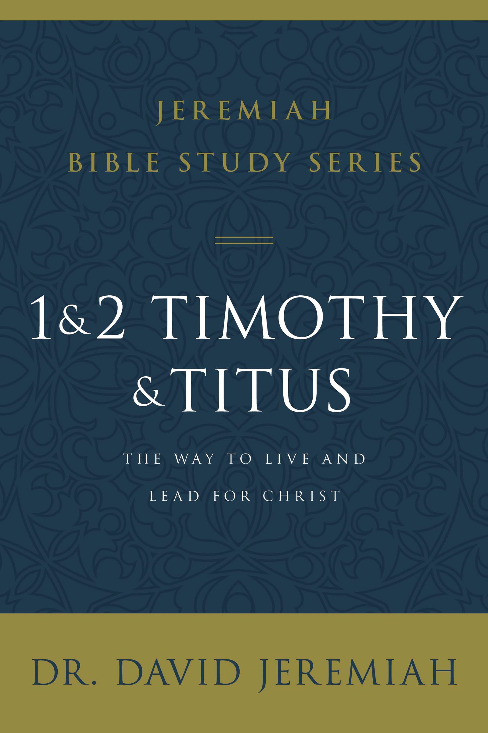 1 and 2 Timothy and Titus: The Way to Live and Lead for Christ (Jeremiah Bible Study Series)