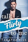 Talk Flirty to Me...