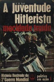 A Juventude Hitlerista: Mocidade Traída (História Ilustrada da 2ª Guerra Mundial - Política e Ação 1)