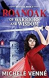 Roanoak: Of Warriors and Wisdom (A Magical Romantic Adventure Novella) Roanoak: Of Warriors and Wisdom (A Magical Romantic Adventure Novella)
