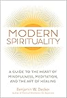 Modern Spirituality: A Guide to the Heart of Mindfulness, Meditation, and the Art of Healing