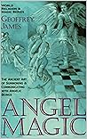 Angel Magic: The Ancient Art of Summoning & Communicating With Angelic Beings Angel Magic: The Ancient Art of Summoning & Communicating With Angelic Beings