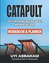 Catapult Workbook: Use your Knowledge, Escape 9-5, and Make Millions