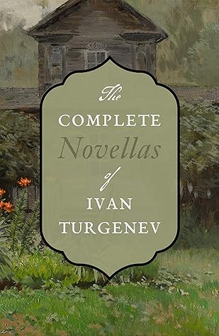 Complete Novellas: Diary of a Superfluous Man, Asya, First Love, An Unhappy Girl, Lear of the Steppes, etc.