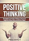 Positive Thinking: 10 Guidelines For Positive Thinking To Overcome Negativity, Reduce Stress, And Become Happy Positive Thinking: 10 Guidelines For Positive Thinking To Overcome Negativity, Reduce Stress, And Become Happy