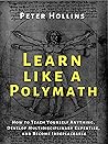 Learn Like a Polymath by Peter Hollins