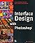 Interface Design With Photoshop by J. Scott Hamlin
