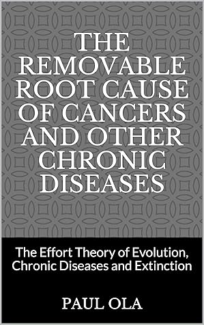 Capa do Livro The Removable Root Cause of Cancers and other Chronic Diseases : The Effort Theory of Evolution, Chronic Diseases and Extinction