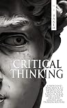 CRITICAL THINKING: A profound handbook to improve your memory and logical skills, level up your decision making and problem solving! CRITICAL THINKING: A profound handbook to improve your memory and logical skills, level up your decision making and problem solving!