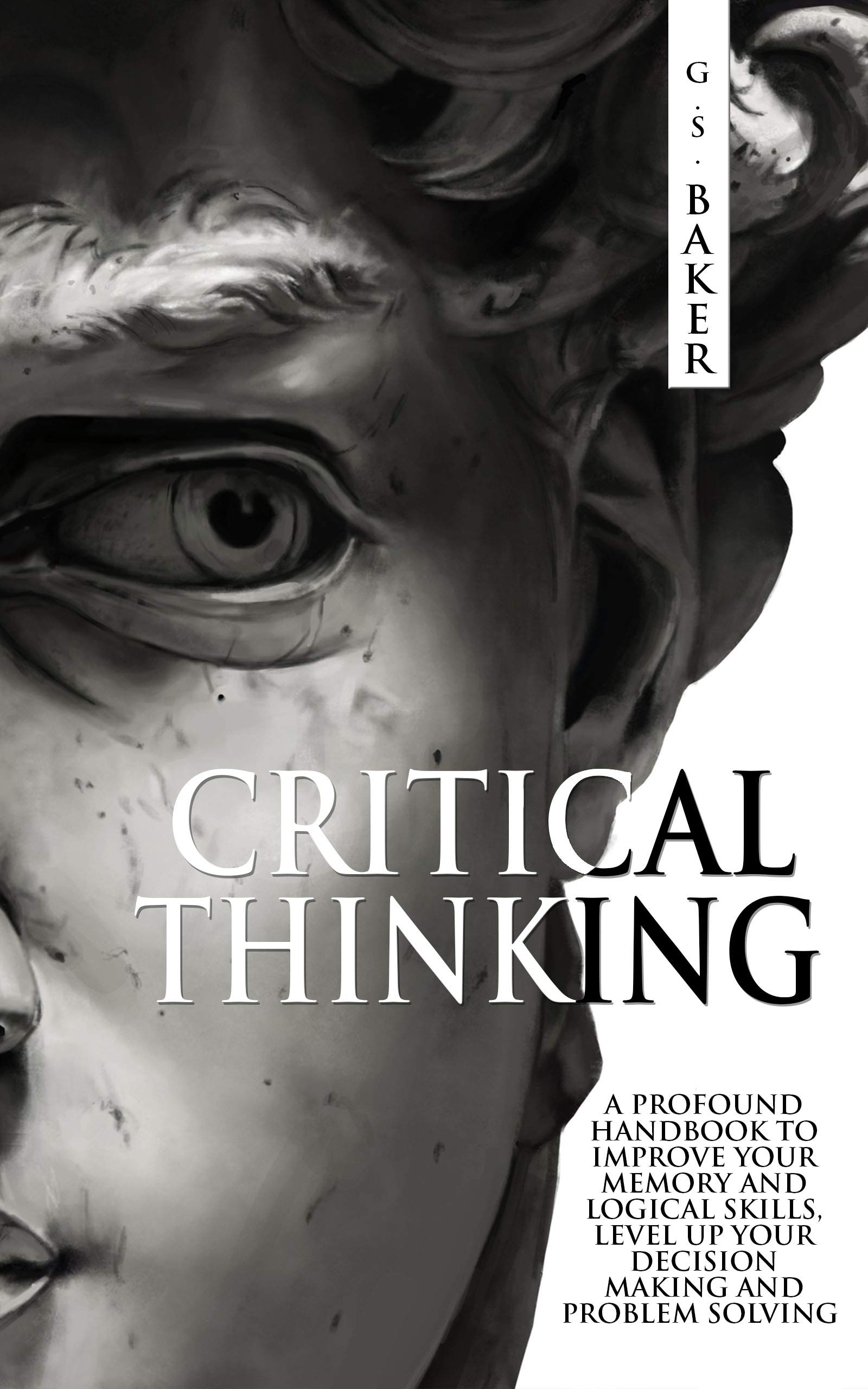 CRITICAL THINKING: A profound handbook to improve your memory and logical skills, level up your decision making and problem solving! (Kindle Edition)