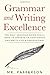Grammar and Writing Excellence: The Only Grammar Guide You'll Need to Speak with Confidence and Write Like a Professional