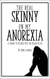The Real Skinny on My Anorexia: A Journey to Fullness with the Healer of Life The Real Skinny on My Anorexia: A Journey to Fullness with the Healer of Life