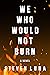 We Who Would Not Burn