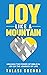 Joy Like a Mountain: Unleash the Power of Biblical Joy on the Journey of Life